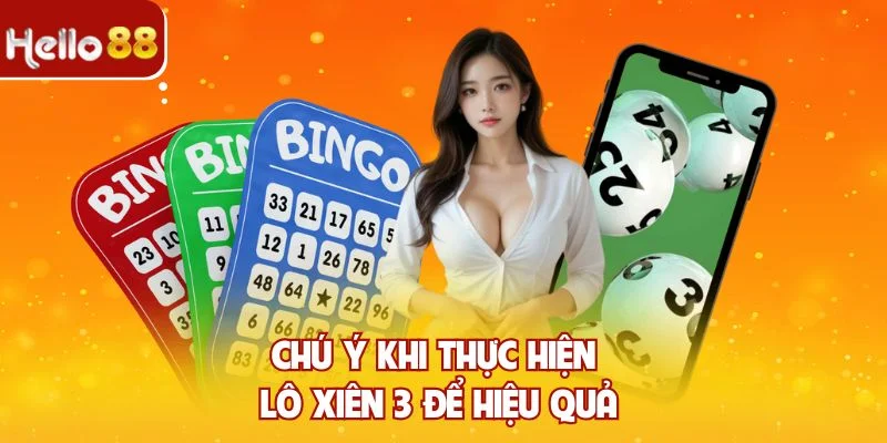 Chú ý khi thực hiện lô xiên 3 để hiệu quả
