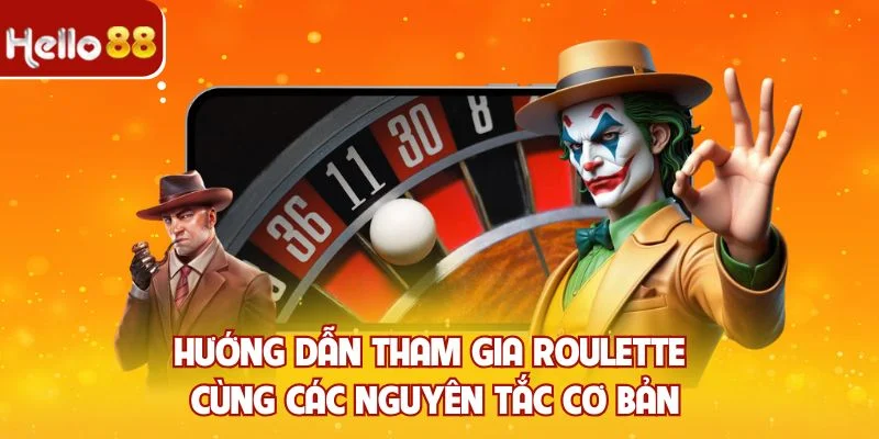 Hướng dẫn tham gia Roulette cùng các nguyên tắc cơ bản