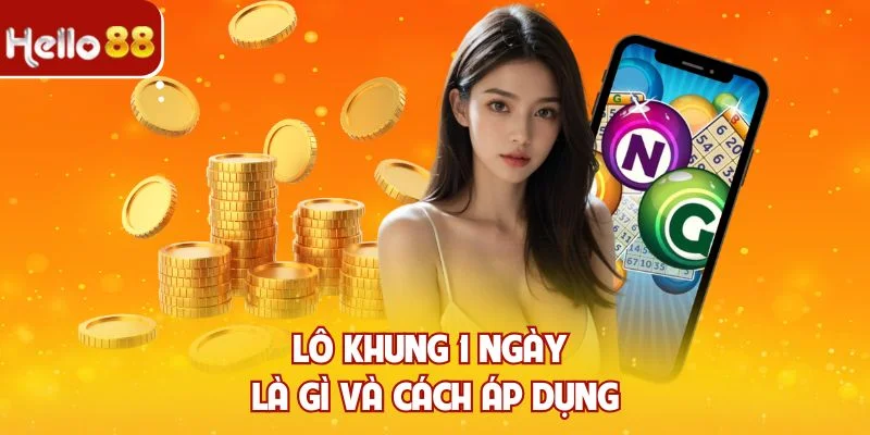 Lô khung 1 ngày là gì và cách áp dụng
