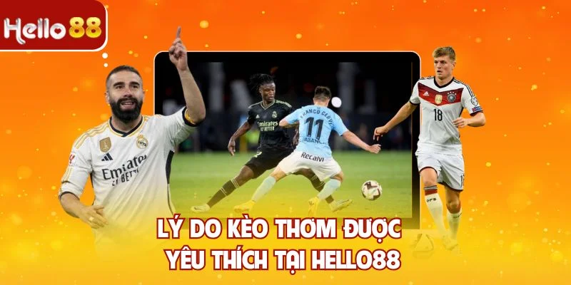 Lý do kèo thơm được yêu thích tại Hello88
