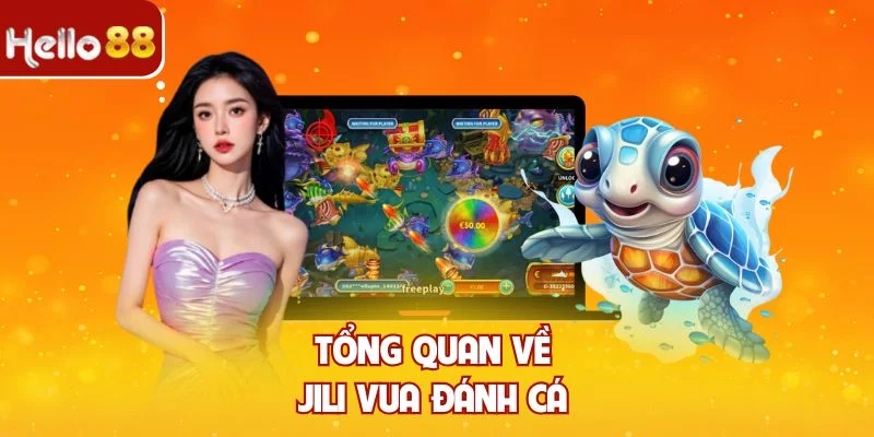 Tổng quan về jili vua đánh cá 