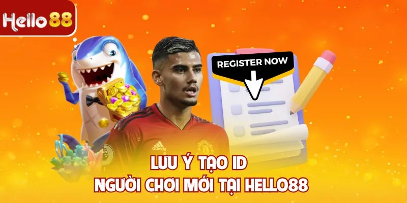 Lưu ý tạo ID người chơi mới tại Hello88