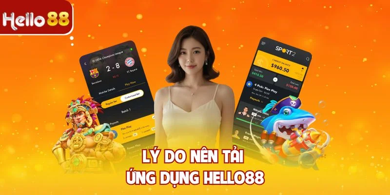 Lý do nên tải ứng dụng Hello88