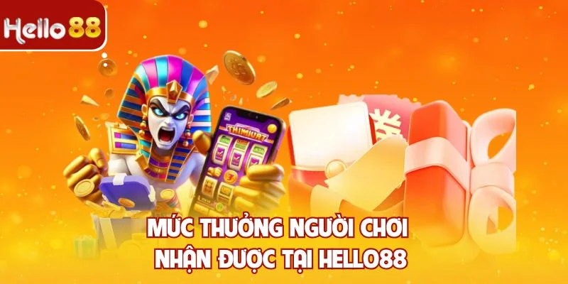 Mức thưởng người chơi nhận được tại Hello88